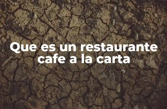 Que es un Restaurante Cafe a la Carta