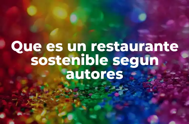 Que es un Restaurante Sostenible Segun Autores