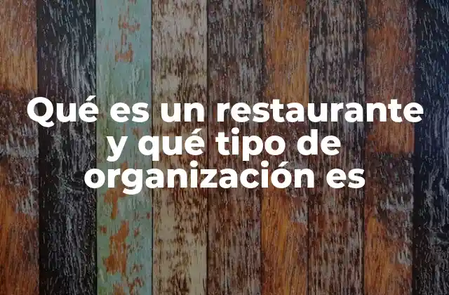 Qué es un Restaurante y Qué Tipo de Organización es