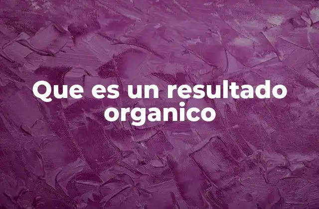 Que es un Resultado Organico