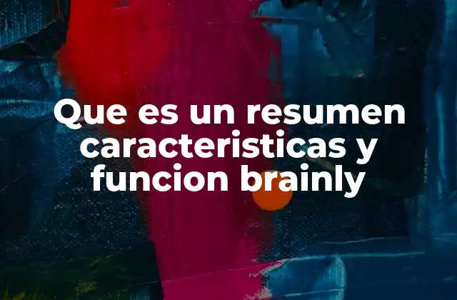 Que es un Resumen Caracteristicas y Funcion Brainly