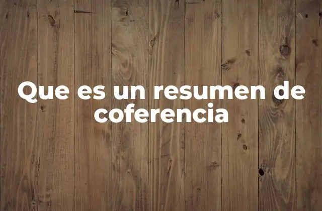 Que es un Resumen de Coferencia