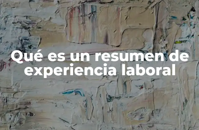 Qué es un Resumen de Experiencia Laboral
