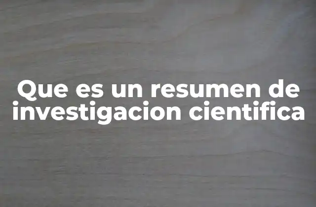 Que es un Resumen de Investigacion Cientifica