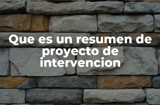 Que es un Resumen de Proyecto de Intervencion