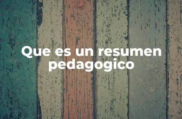 Que es un Resumen Pedagogico