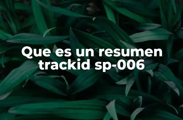 Que es un Resumen Trackid Sp-006
