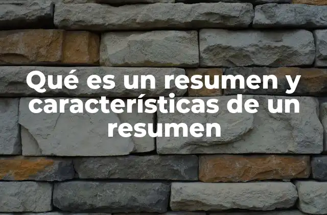 Qué es un Resumen y Características de un Resumen