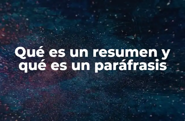 Qué es un Resumen y Qué es un Paráfrasis