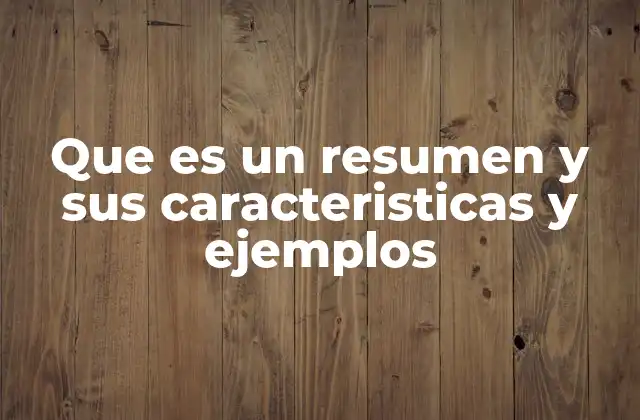 Que es un Resumen y Sus Caracteristicas y Ejemplos