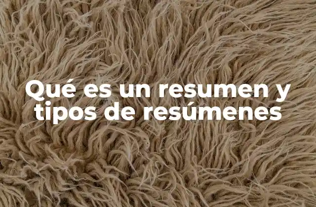 Qué es un Resumen y Tipos de Resúmenes