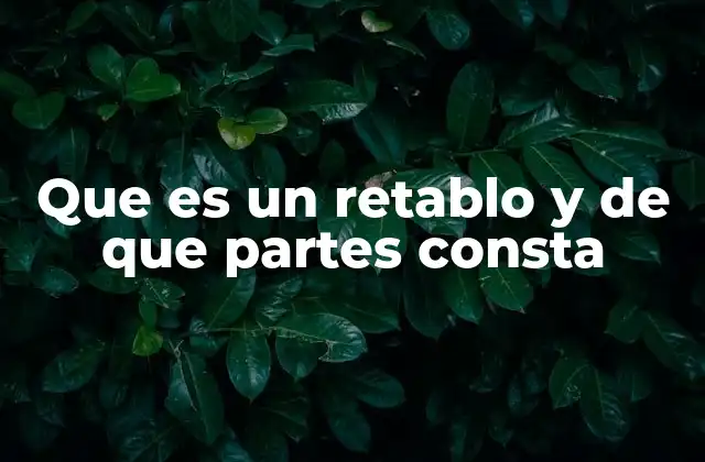 Que es un Retablo y de que Partes Consta