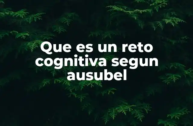 Que es un Reto Cognitiva Segun Ausubel