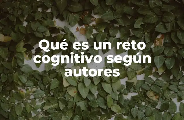 Qué es un Reto Cognitivo según Autores