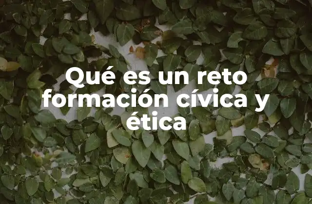 Qué es un Reto Formación Cívica y Ética