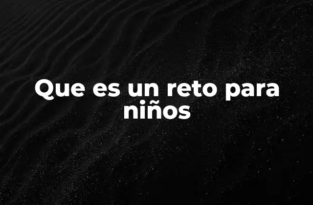 Que es un Reto para Niños