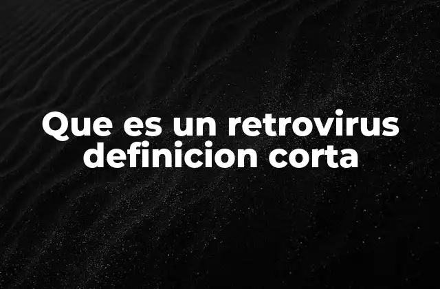 Que es un Retrovirus Definicion Corta