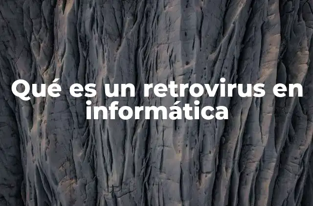 Qué es un Retrovirus en Informática 2 El impacto de los retrovirus en los sistemas informáticos