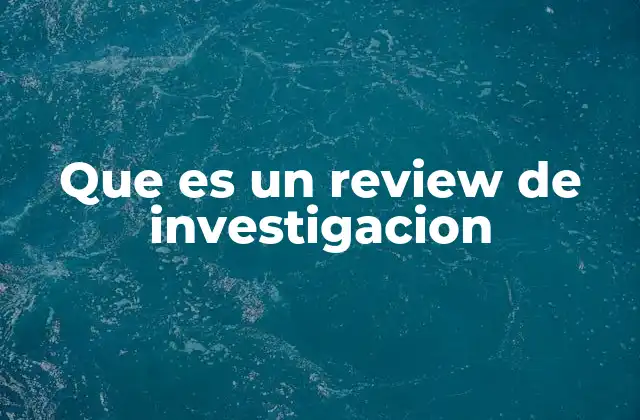 Que es un Review de Investigacion