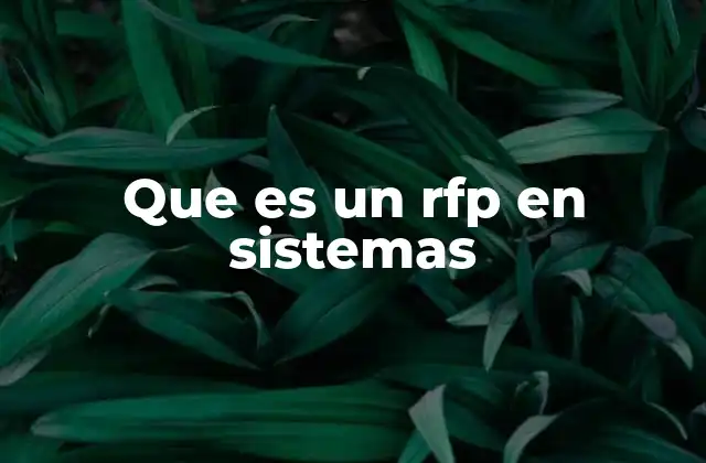 Que es un Rfp en Sistemas 2 El papel del RFP en la adquisición tecnológica