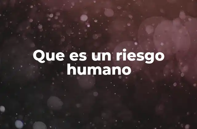 Que es un Riesgo Humano