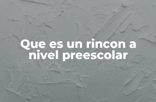 Que es un Rincon a Nivel Preescolar 2 El rol de los rincones en el desarrollo infantil