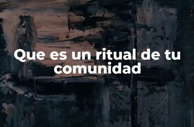 Que es un Ritual de Tu Comunidad