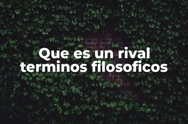 Que es un Rival Terminos Filosoficos