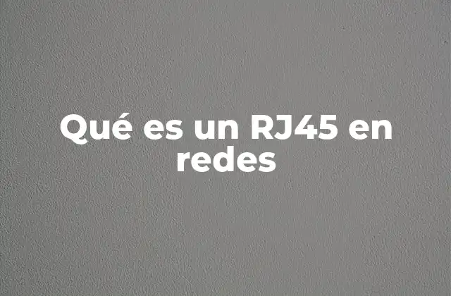 Qué es un Rj45 en Redes