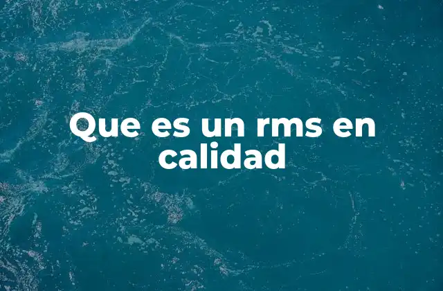 Que es un Rms en Calidad