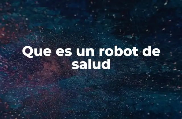 Que es un Robot de Salud