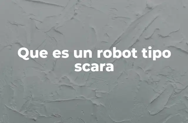Que es un Robot Tipo Scara