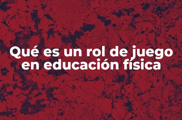 Qué es un Rol de Juego en Educación Física