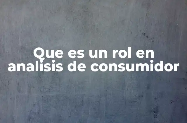 Que es un Rol en Analisis de Consumidor