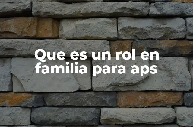 Que es un Rol en Familia para Aps