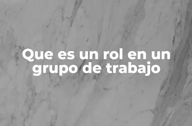 Que es un Rol en un Grupo de Trabajo