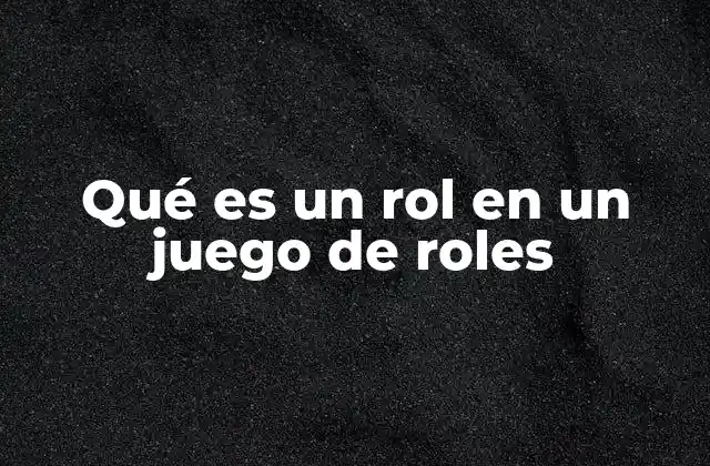Qué es un Rol en un Juego de Roles