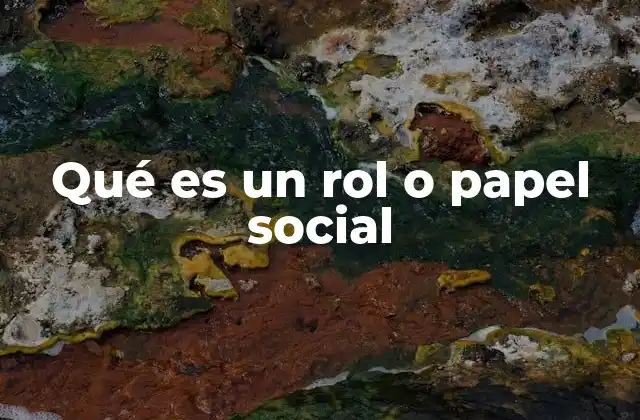 Qué es un Rol o Papel Social