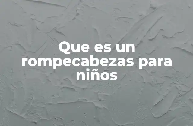 El poder de los rompecabezas para el desarrollo infantil