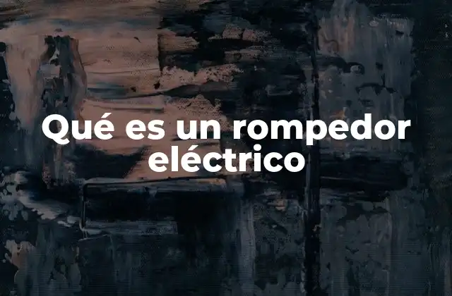 Qué es un Rompedor Eléctrico
