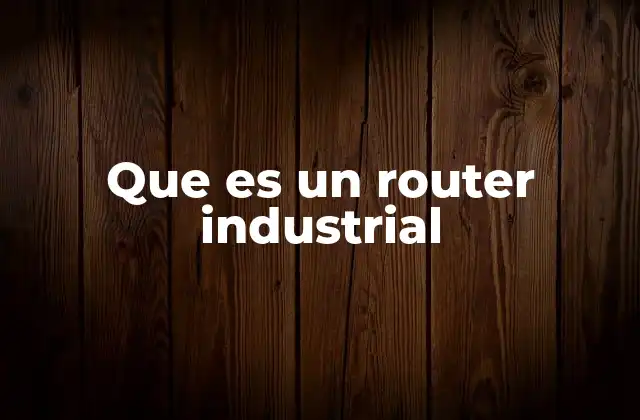 Que es un Router Industrial