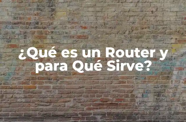 ¿qué es un Router y para Qué Sirve?