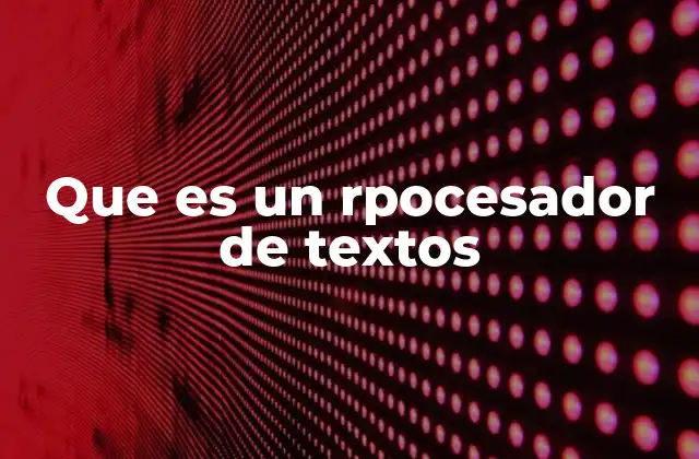 Que es un Rpocesador de Textos