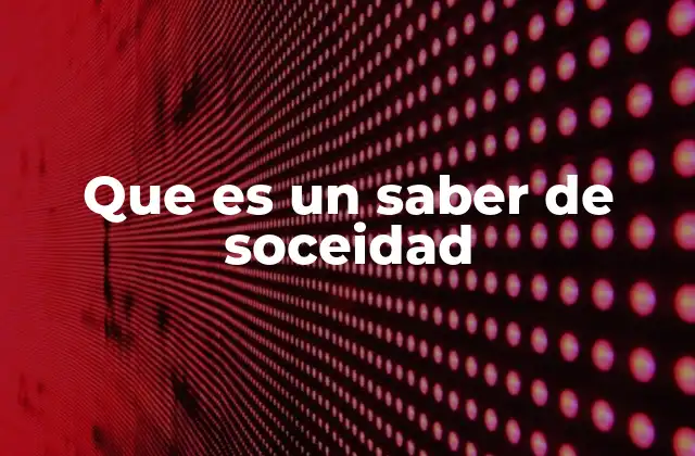 Que es un Saber de Soceidad