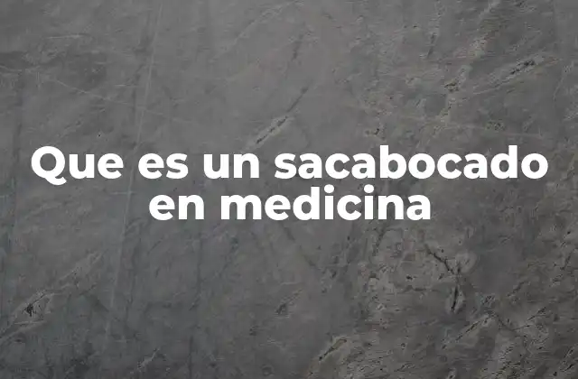 Que es un Sacabocado en Medicina