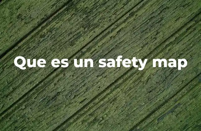 Que es un Safety Map