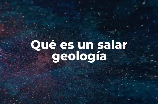 Qué es un Salar Geología