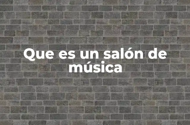 Que es un Salón de Música