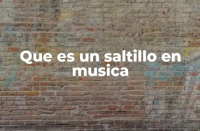 Que es un Saltillo en Musica