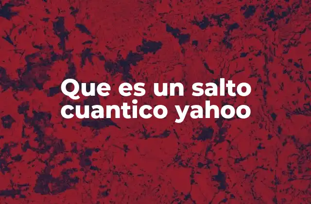 Que es un Salto Cuantico Yahoo